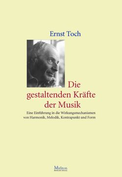 Die gestaltenden Kräfte der Musik von Toch,  Ernst