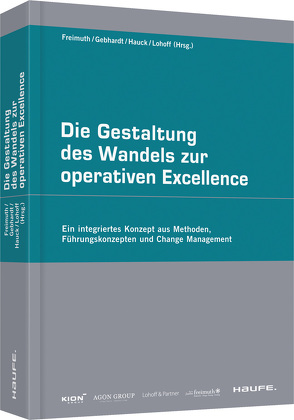 Die Gestaltung des Wandels zur operativen Excellence von Freimuth,  Joachim, Gebhardt,  Jürgen, Hauck,  Otmar, Lohoff,  Heinz-Günter