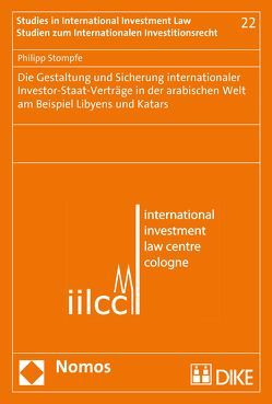 Die Gestaltung und Sicherung internationaler Investor-Staat-Verträge in der arabischen Welt am Beispiel Libyens und Katars von Stompfe,  Philipp