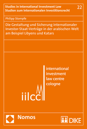 Die Gestaltung und Sicherung internationaler Investor-Staat-Verträge in der arabischen Welt am Beispiel Libyens und Katars von Stompfe,  Philipp