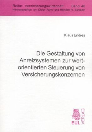 Die Gestaltung von Anreizsystemen zur wertorientierten Steuerung von Versicherungskonzernen von Endres,  Klaus