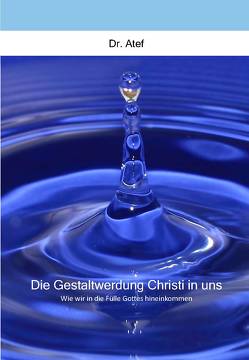 Die Gestaltwerdung Christi in uns von Atef,  M.