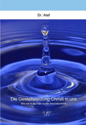 Die Gestaltwerdung Christi in uns von Atef,  M.