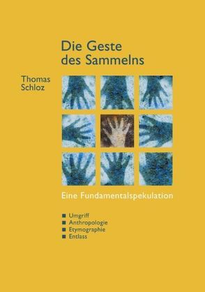 Die Geste des Sammelns von Schloz,  Thomas