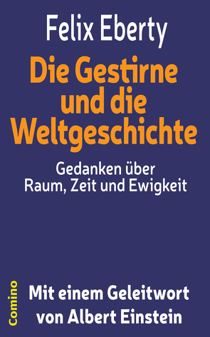 Die Gestirne und die Weltgeschichte – Gedanken über Raum, Zeit und Ewigkeit von Eberty,  Felix, Einstein,  Albert, Graf,  Werner