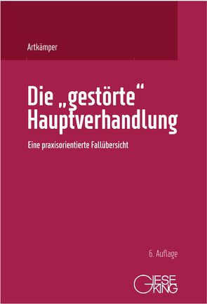 Die „gestörte“ Hauptverhandlung von Artkämper,  Heiko, Artkämper,  Leif gerrit, Weise,  Grit