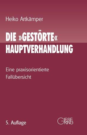 Die „gestörte“ Hauptverhandlung von Artkämper,  Heiko