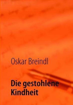Die gestohlene Kindheit von Breindl,  Oskar