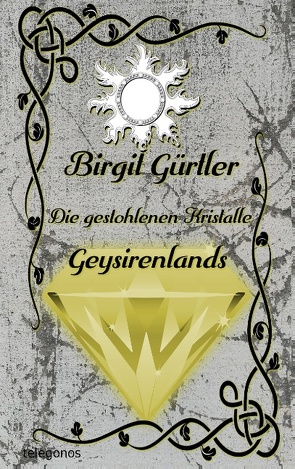 Die gestohlenen Kristalle Geysirenlands von Gürtler,  Birgit