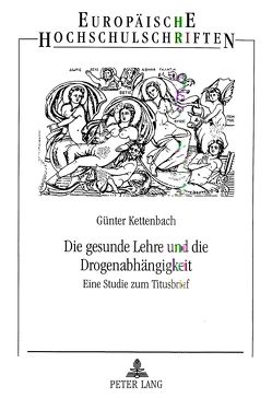 Die gesunde Lehre und die Drogenabhängigkeit von Kettenbach,  Günter