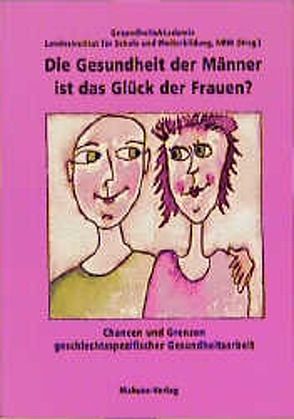 Die Gesundheit der Männer ist das Glück der Frauen? von Bedenbecker-Busch,  Mechthild, Eickenberg,  H U, Haase,  A, Schücking,  B., Wohlfart,  Ursula