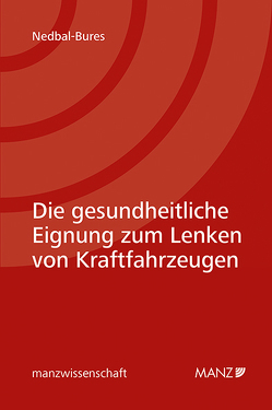 Die gesundheitliche Eignung zum Lenken von Kraftfahrzeugen von Nedbal-Bures,  Brigitte