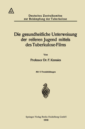 Die gesundheitliche Unterweisung der reiferen Jugend mittels des Tuberkulose-Films von Kemsies,  Ferdinand