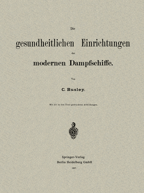 Die gesundheitlichen Einrichtungen der Modernen Dampfschiffe von Busley,  C.