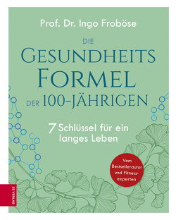 Die Gesundheitsformel der 100-Jährigen von Froboese,  Ingo