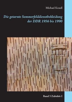 Die getarnte Sommerfelddienstbekleidung der DDR 1956 bis 1990 von Krauß,  Michael