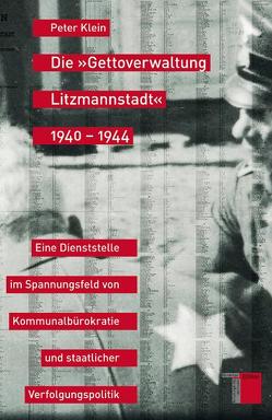 Die »Gettoverwaltung Litzmannstadt« 1940-1944 von Klein,  Peter