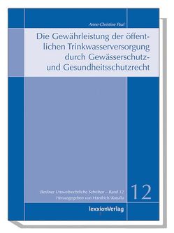 Die Gewährleistung der öffentlichen Trinkwasserversorgung durch Gewässerschutz- und Gesundheitsschutzrecht von Paul,  Anne-Christine