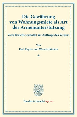 Die Gewährung von Wohnungsmiete als Art der Armenunterstützung. von Jakstein,  Wilhelm, Kayser,  Karl