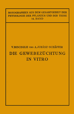 Die Gewebezüchtung in Vitro von Bisceglie,  V., Gildmeister,  M., Goldschmidt,  R., Juhaasz-Schäffer,  A., Neuberg,  C., Parnas,  J., Ruhland,  W.