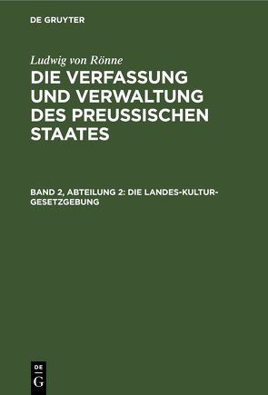 Ludwig von Rönne: Die Verfassung und Verwaltung des Preussischen… / Die Landes-Kultur-Gesetzgebung von Rönne,  Ludwig von