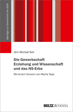 Die Gewerkschaft Erziehung und Wissenschaft und das NS-Erbe von Goll,  Jörn-Michael, Tepe,  Marlis