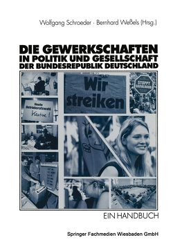 Die Gewerkschaften in Politik und Gesellschaft der Bundesrepublik Deutschland von Schroeder,  Wolfgang, Weßels,  Bernhard