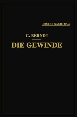 Die Gewinde, ihre Entwicklung, ihre Messung und ihre Toleranzen von Berndt,  Georg