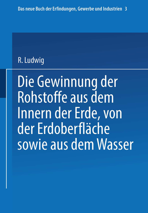 Die Gewinnung der Rohstoffe aus dem Innern der Erde, von der Erdoberfläche sowie aus dem Wasser von Böttger,  C., Glass,  R. Glass, Wagner,  H.