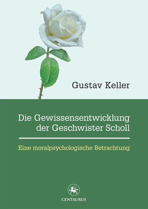 Die Gewissensentwicklung der Geschwister Scholl von Keller,  Gustav