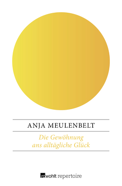 Die Gewöhnung ans alltägliche Glück von Lange,  Silke, Meulenbelt,  Anja