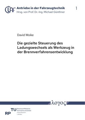 Die gezielte Steuerung des Ladungswechsels als Werkzeug in der Brennverfahrensentwicklung von Woike,  David