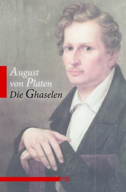 Die Ghaselen von Platen,  August von, Shaghaghi,  Ramin