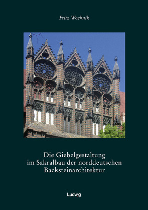 Die Giebelgestaltung im Sakralbau der norddeutschen Backsteinarchitektur von Wochnik,  Fritz