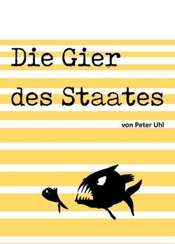 Die Gier des Staates von Uhl,  Peter