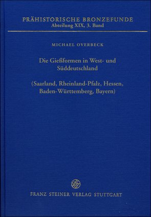 Die Gießformen in West- und Süddeutschland (Saarland, Rheinland-Pfalz, Hessen, Baden-Württemberg, Bayern) von Jockenhövel,  Albrecht, Overbeck,  Michael