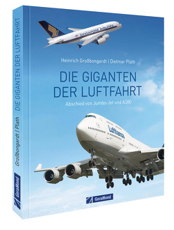 Die Giganten der Luftfahrt von Großbongardt,  Heinrich, Plath,  Dietmar