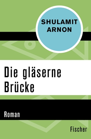 Die gläserne Brücke von Arnon,  Shulamit