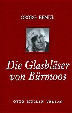 Die Glasbläser von Bürmoos von Haas,  Hanns, Holl,  Hildemar, Rendl,  Georg