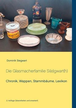 Die Glasmacherfamilie Si(e)gwart(h) von Siegwart,  Dominik