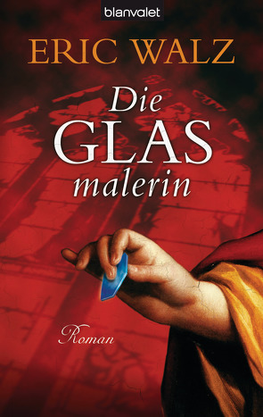 Die Glasmalerin von Walz,  Eric