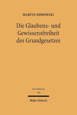 Die Glaubens- und Gewissensfreiheit des Grundgesetzes von Borowski,  Martin