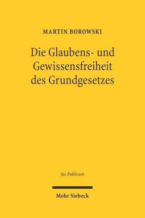 Die Glaubens- und Gewissensfreiheit des Grundgesetzes von Borowski,  Martin