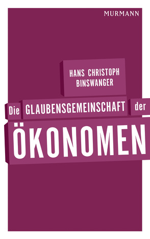 Die Glaubensgemeinschaft der Ökonomen von Binswanger,  Hans Christoph