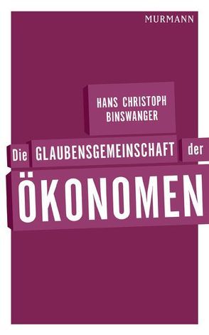 Die Glaubensgemeinschaft der Ökonomen von Binswanger,  Hans Christoph