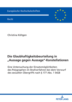 Die Glaubhaftigkeitsbeurteilung in „Aussage gegen Aussage“-Konstellationen von Költgen,  Christina