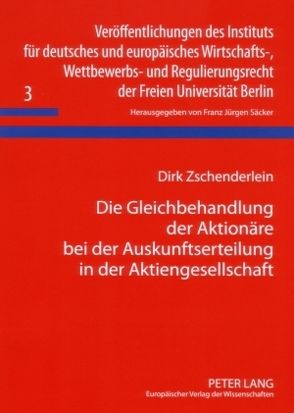 Die Gleichbehandlung der Aktionäre bei der Auskunftserteilung in der Aktiengesellschaft von Zschenderlein,  Dirk