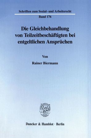 Die Gleichbehandlung von Teilzeitbeschäftigten bei entgeltlichen Ansprüchen. von Biermann,  Rainer