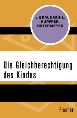 Die Gleichberechtigung des Kindes von Braunmühl,  Ekkehard von, Kupffer,  Heinrich, Ostermeyer,  Helmut