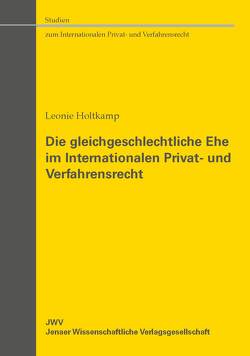 Die gleichgeschlechtliche Ehe im Internationalen Privat- und Verfahrensrecht von Holtkamp,  Leonie